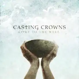 Обложка альбома Casting Crowns «Come to the Well» ()