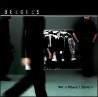Обложка альбома Bee Gees «This Is Where I Came In» (2001)