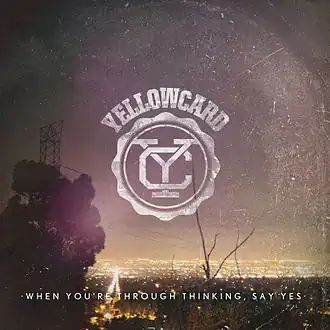 Обложка альбома Yellowcard «When You're Through Thinking, Say Yes» (2011)