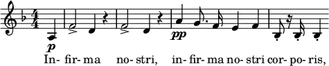 \relative c' { \clef treble \key d \minor \numericTimeSignature \time 4/4 \partial 4*1 a4\p | f'2-> d4 r | f2-> d4 r | \autoBeamOff a'\pp g8. f16 e4 f | bes,8-. r16 bes-. bes4-. } \addlyrics { In- fir- ma no- stri, in- fir- ma no- stri cor- po- ris, }